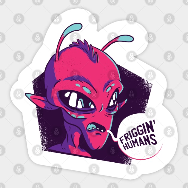 "Friggin Humans" Alien Sticker by madeinchorley